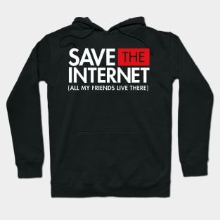 Save the Internet (All My Friends Live There) Net Neutrality Hoodie